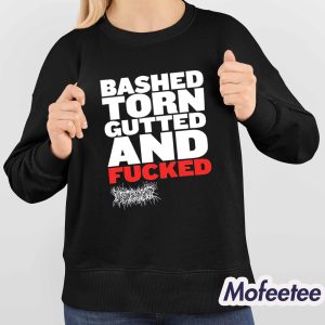 Bashed Torn Gutted And Fucked Shirt 4