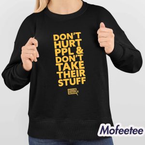Dont Hurt People And Dont Take Their Stuff Shirt 4