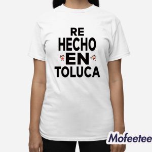 Alexis Vega Re Hecho En Toluca Shirt 2 Alexis Vega Re Hecho En Toluca Shirt 3