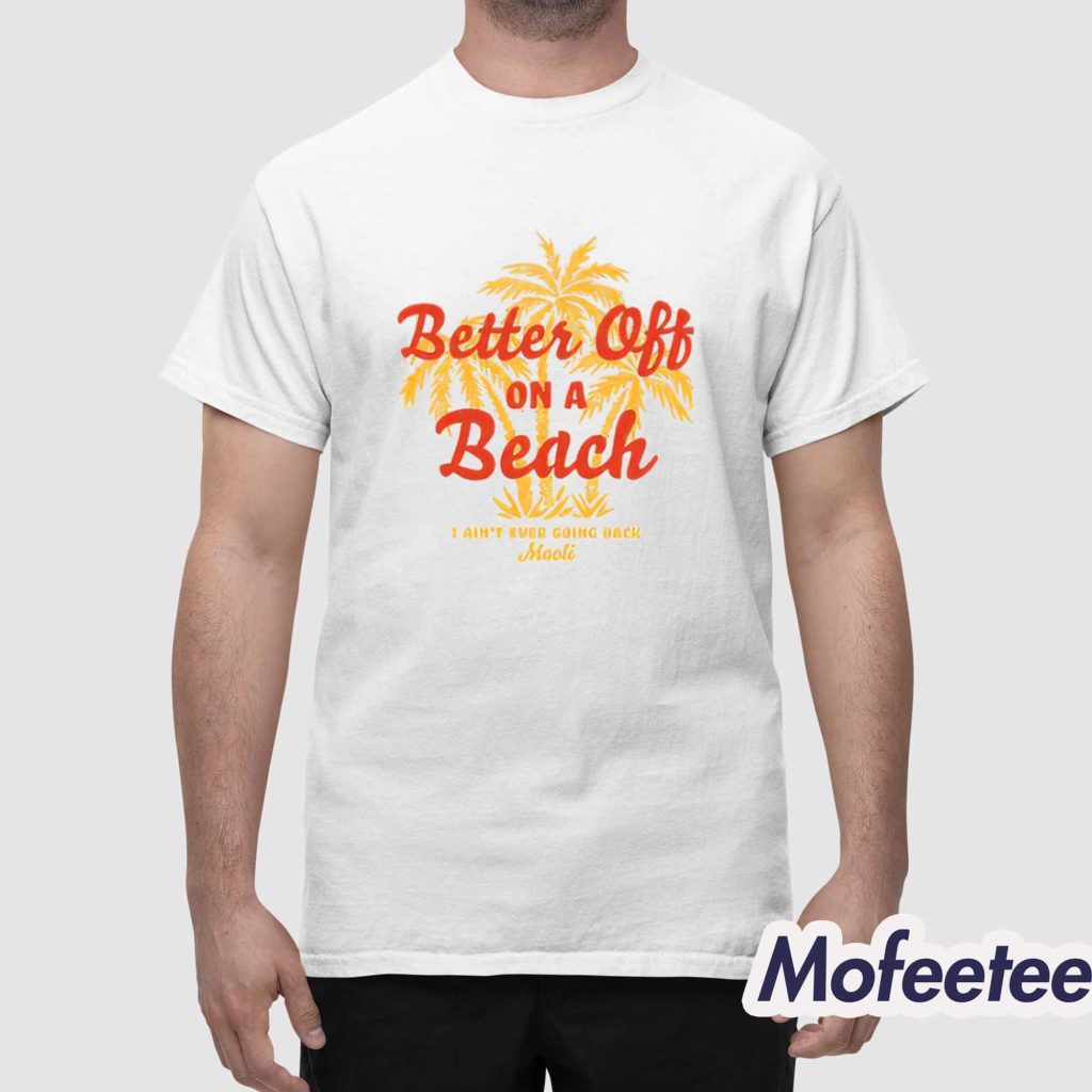 Maoli Better Off On A Beach Shirt 1