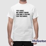 Mathew Boudreaux Yes I Quilt No I Won't Make You One If You Pay For The Fabric Shirt