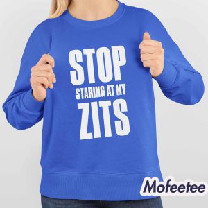 Stop Staring At My Zits Shirt 4