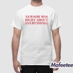 Newsom Was Right About Everything Shirt