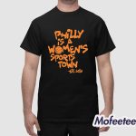 Philly Is A Women's Sports Town Est 2030 Shirt