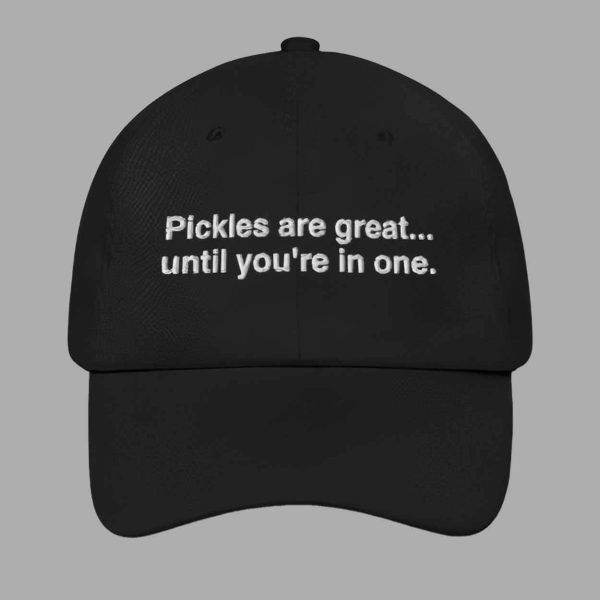 Pickles Are Great Until You’re In One Hat