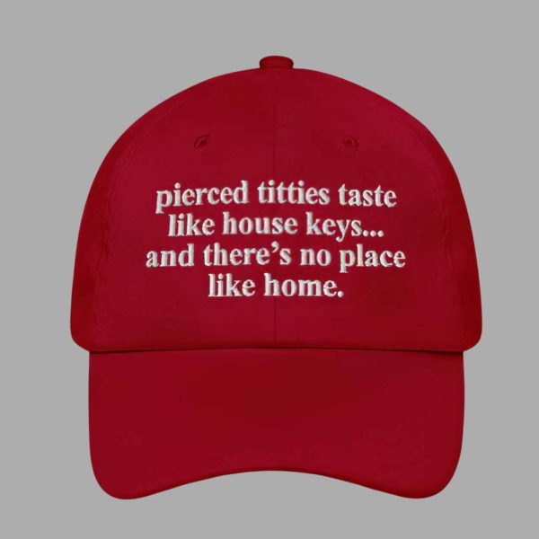 Pierced Titties Taste Like House Keys And There’s No Place Like Home Hat
