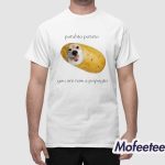 Potahto Potato You Are Now A Popoyto Shirt