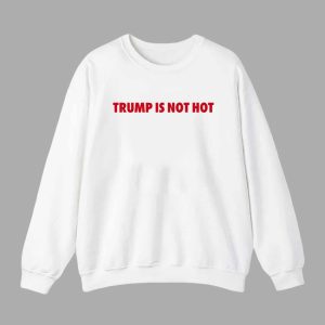 Gavin Newsom Trump Is Not Hot Shirt 3