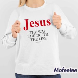 Jesus The Way The Truth The Life John 14 6 Shirt 4