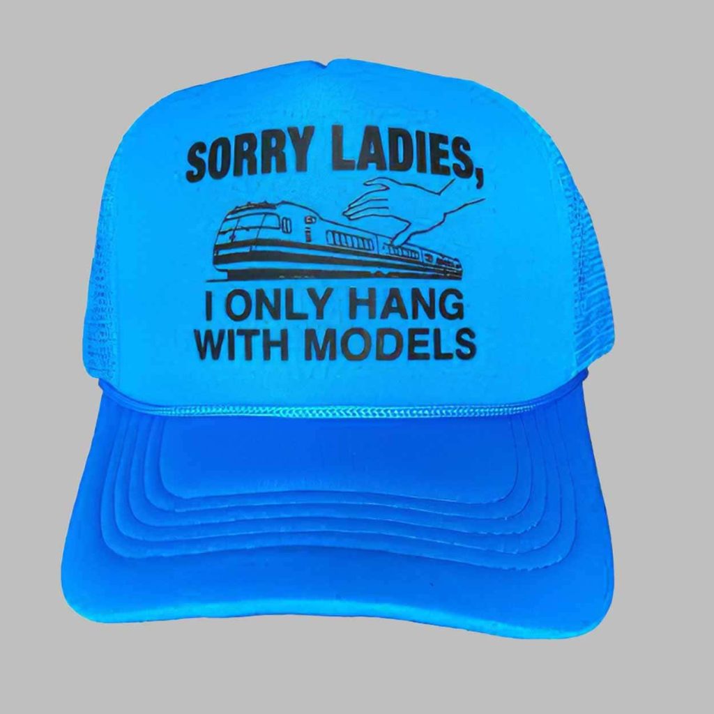 Sorry Ladies I Only Hang With Models Hat 1 Sorry Ladies I Only Hang With Models Hat 1