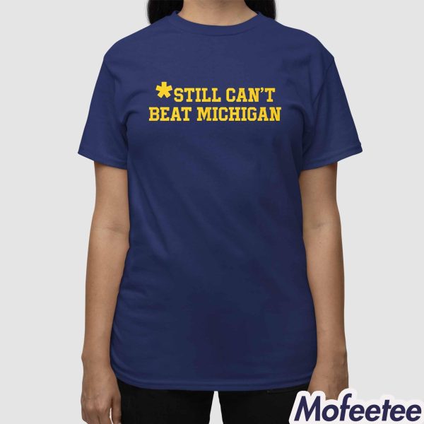 Still Can’t Beat Michigan Shirt
