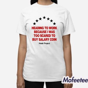 Heading To Work Because I Was Too Scared To Buy Salary Coin Shirt 3