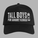 Tall Boys For Short Kings Hat