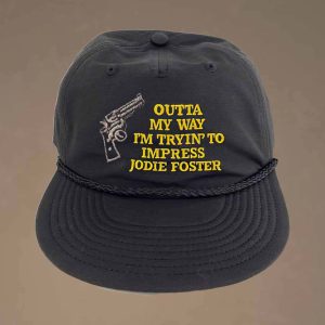 Outta My Way Im Tryin To Impress Jodie Foster Hat 2