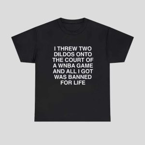 I Threw Two Dildos Onto The Court And All I Got Was Banned For Life Shirt 1