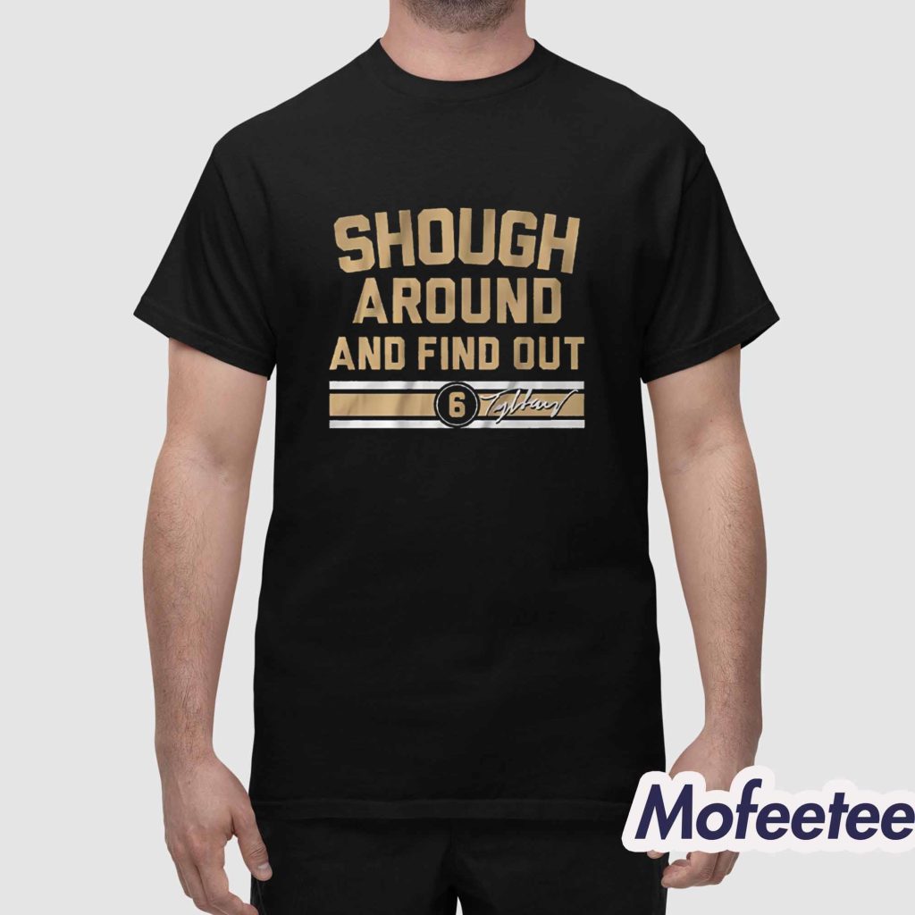 Tyler Shough Around and Find Out Shirt 1
