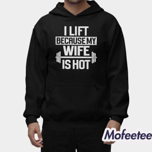 Alex Rosen I Lift Because My Wife Is Hot Shirt 2