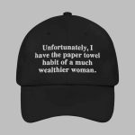 Unfortunately I Have The Paper Towel Habit Of A Much Wealthier Woman Hat