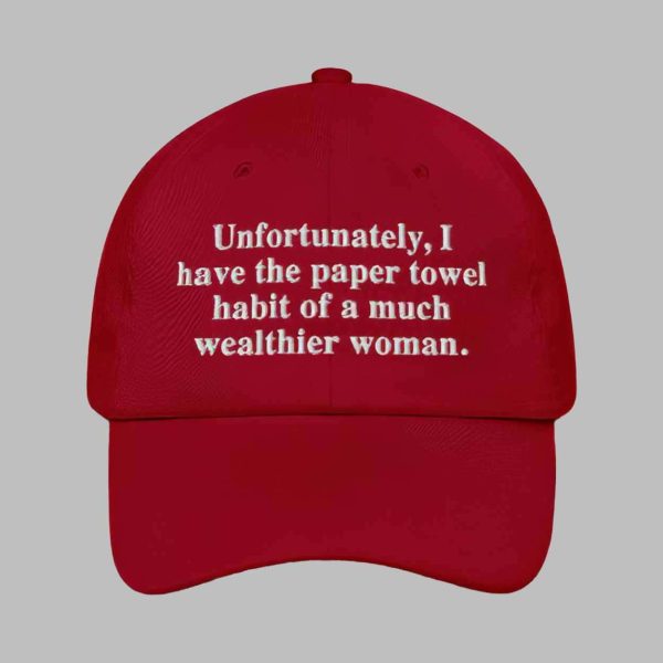 Unfortunately I Have The Paper Towel Habit Of A Much Wealthier Woman Hat