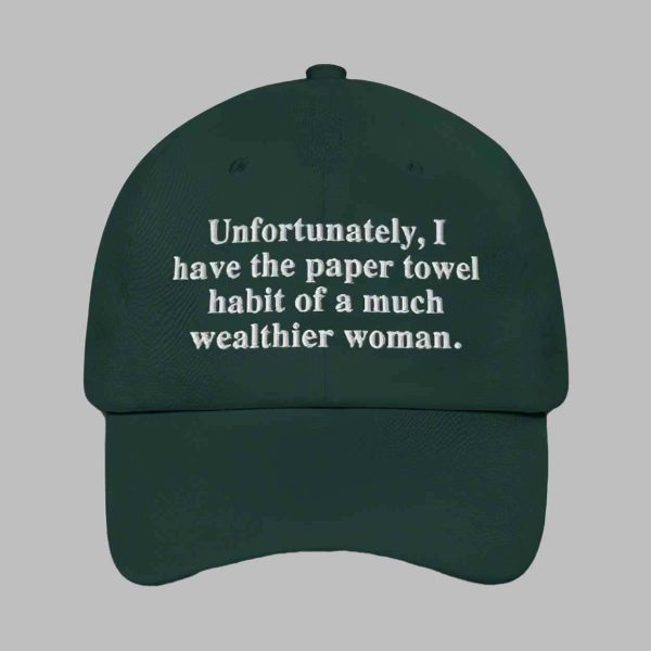 Unfortunately I Have The Paper Towel Habit Of A Much Wealthier Woman Hat