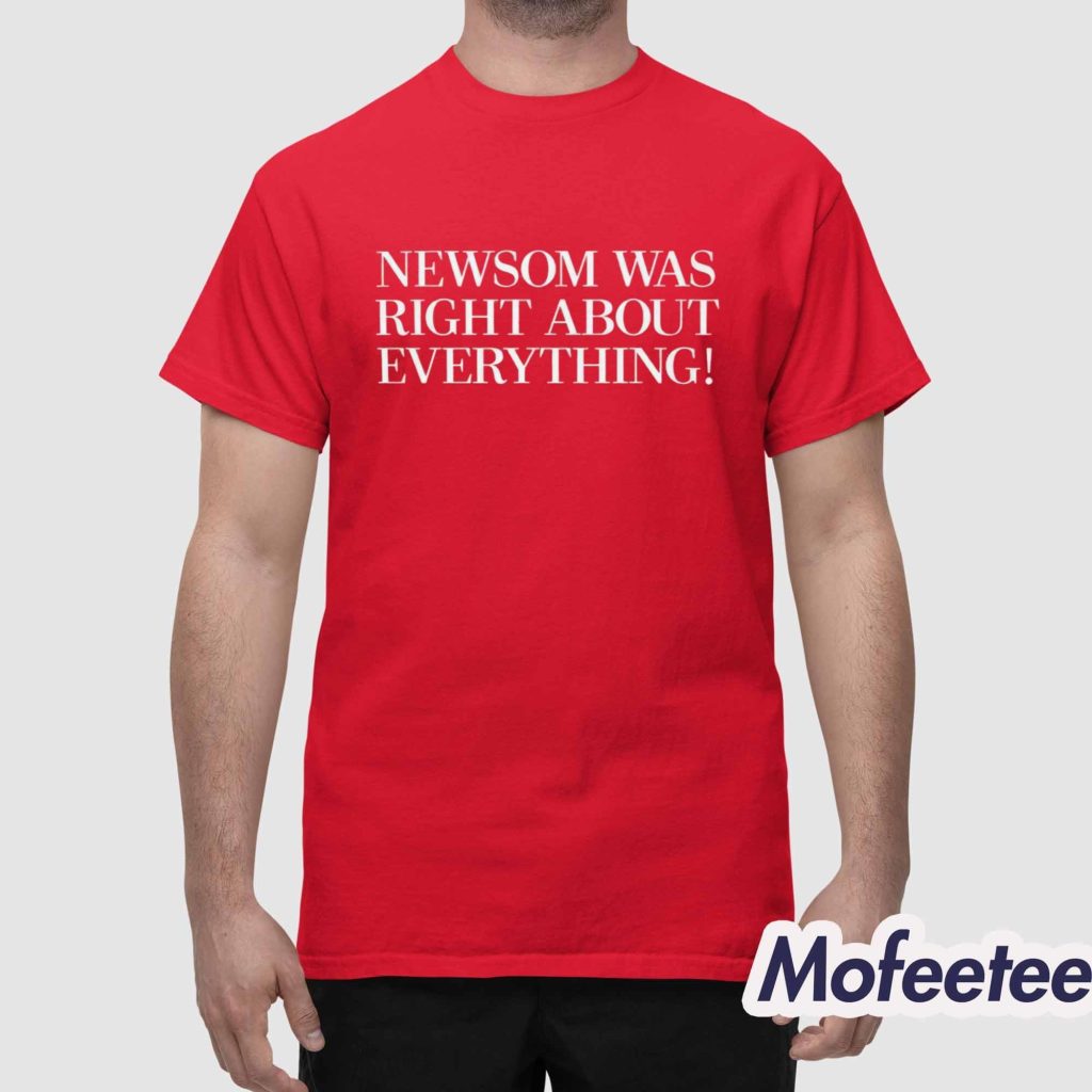 Newsom Was Right About Everything Shirt 1