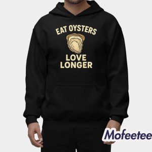 Eat Oysters Love Longer Shirt 2