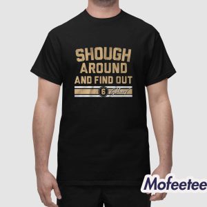 Tyler Shough Around and Find Out Shirt 1