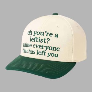 Oh You're A Leftist Name Everyone That Has Left You Hat 2