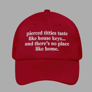 Pierced Titties Taste Like House Keys And There's No Place Like Home Hat1