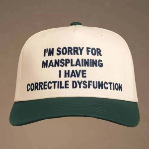 Im Sorry For Mansplaining I Have Correctile Dysfunction Hat 2