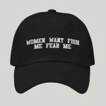 Women Want Fish Me Fear Me Hat