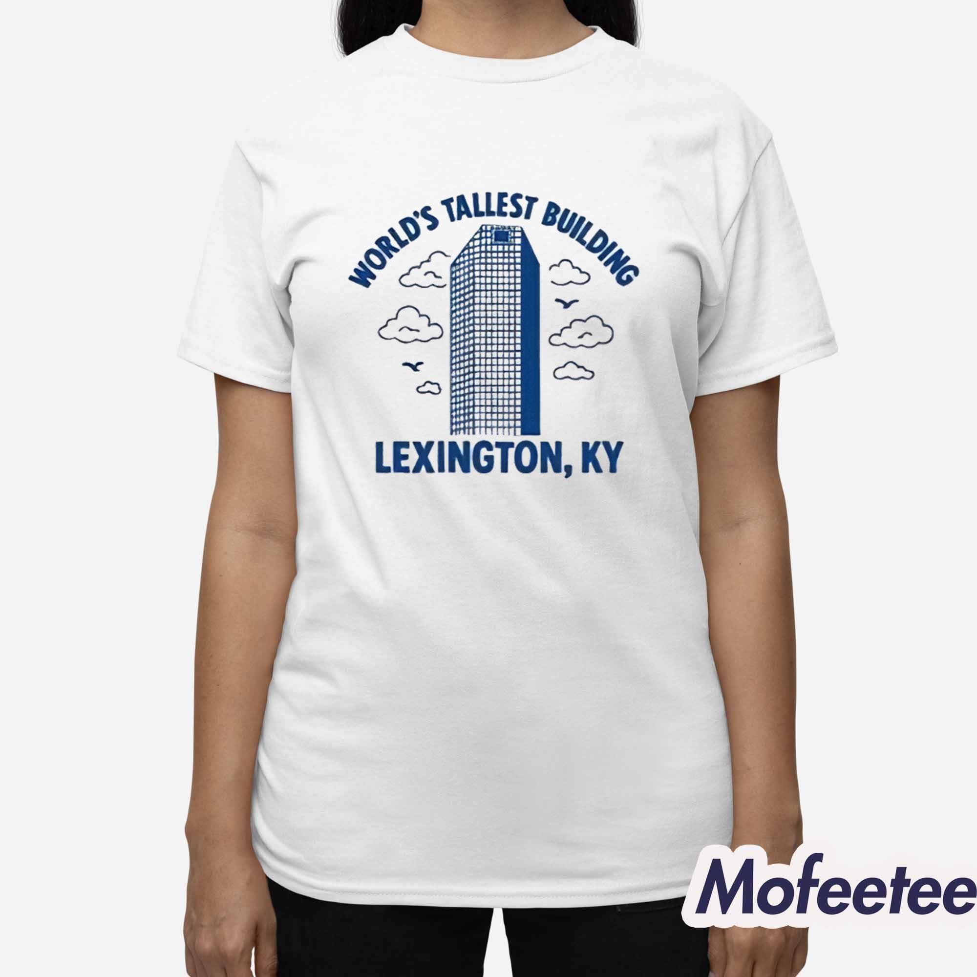 World’s Tallest Building Lexington KY Shirt World’s Tallest Building Lexington KY Shirt
