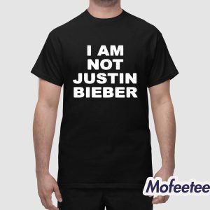 I Am Not Justin Bieber New Shirt 1