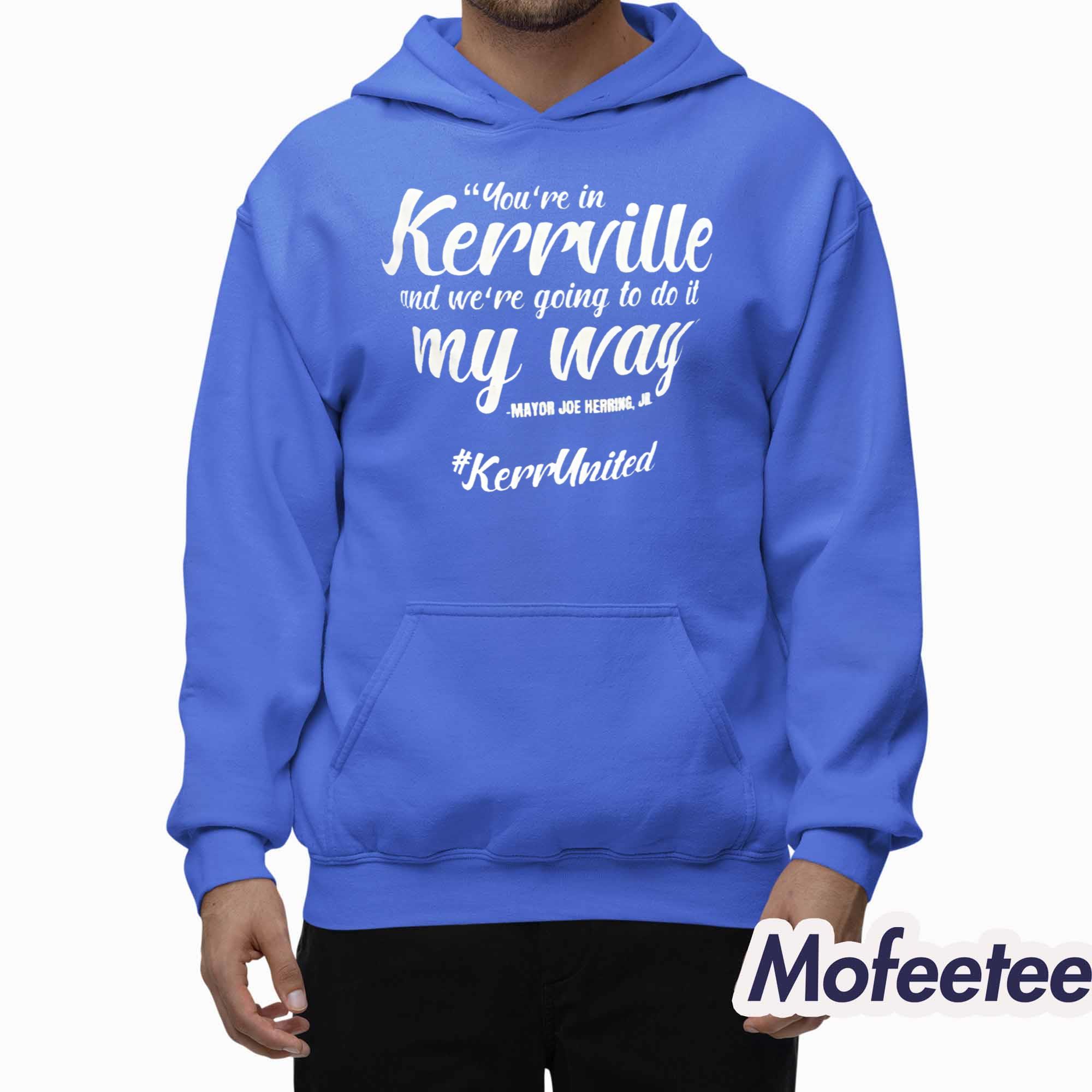You’re In Kerrville And We’re Going To Do It My Way Shirt You’re In Kerrville And We’re Going To Do It My Way Shirt