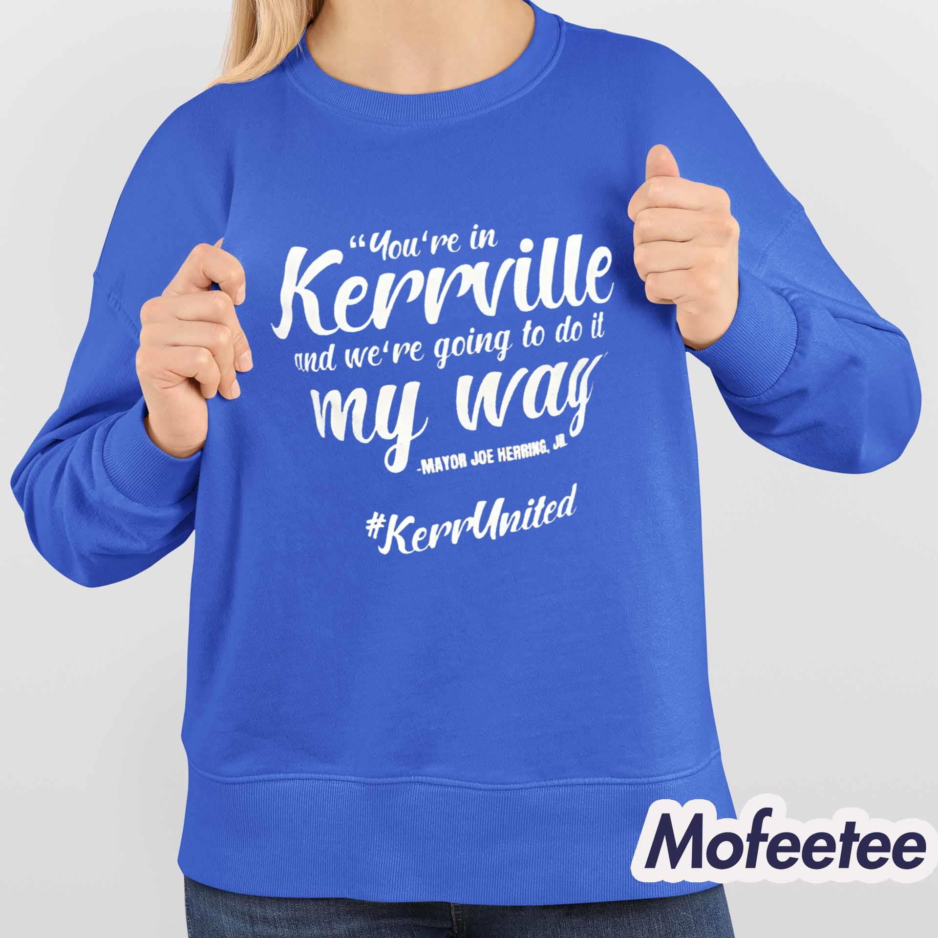 You’re In Kerrville And We’re Going To Do It My Way Shirt You’re In Kerrville And We’re Going To Do It My Way Shirt