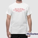 You Can Call Me Anything But Do Not Call Me Poor Shirt