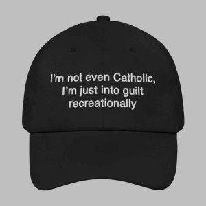 I’m Not Even Catholic I’m Just Into Guilt Recreationally Hat