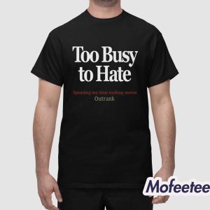 Kevin Watson Too Busy To Hate Spending My Time Making Moves Outrank Shirt 1