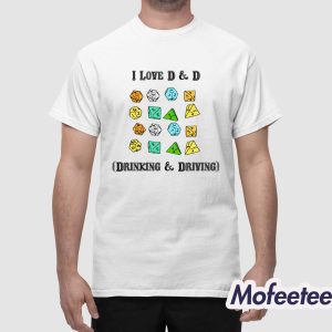 I Love D And D Drinking And Driving Shirt 1