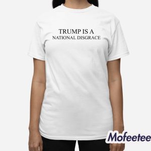 Trump Is A National Disgrace Shirt 3