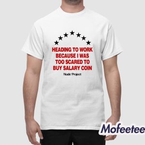 Heading To Work Because I Was Too Scared To Buy Salary Coin Shirt 1