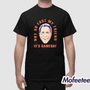 Lee Corso Not So Fast My Friend Its Gameday Shirt 1