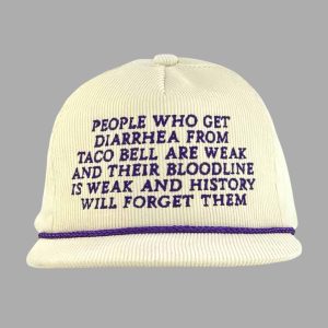 People Who Get Diarrhea From Taco Bell Are Weak And Their Bloodline Is Weak And History Will Forget Them Hat