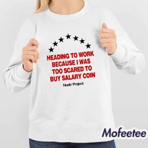 Heading To Work Because I Was Too Scared To Buy Salary Coin Shirt 4