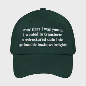 Ever Since I Was Young I Wanted To Transform Unstructured Data Into Actionable Business Insights Hat 3