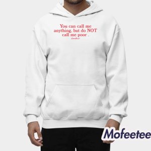 You Can Call Me Anything But Do Not Call Me Poor Shirt 2