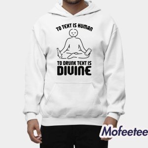 To Text is Human To Drunk Text Is Divine Shirt 2