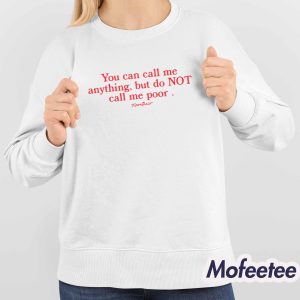 You Can Call Me Anything But Do Not Call Me Poor Shirt 4