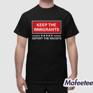 Keep The Immigrants Deport The Racists Shirt 1