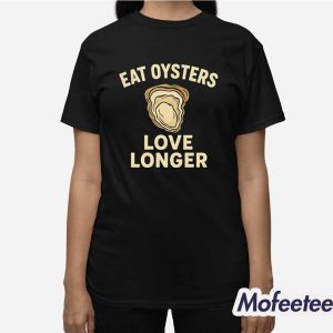 Eat Oysters Love Longer Shirt 3